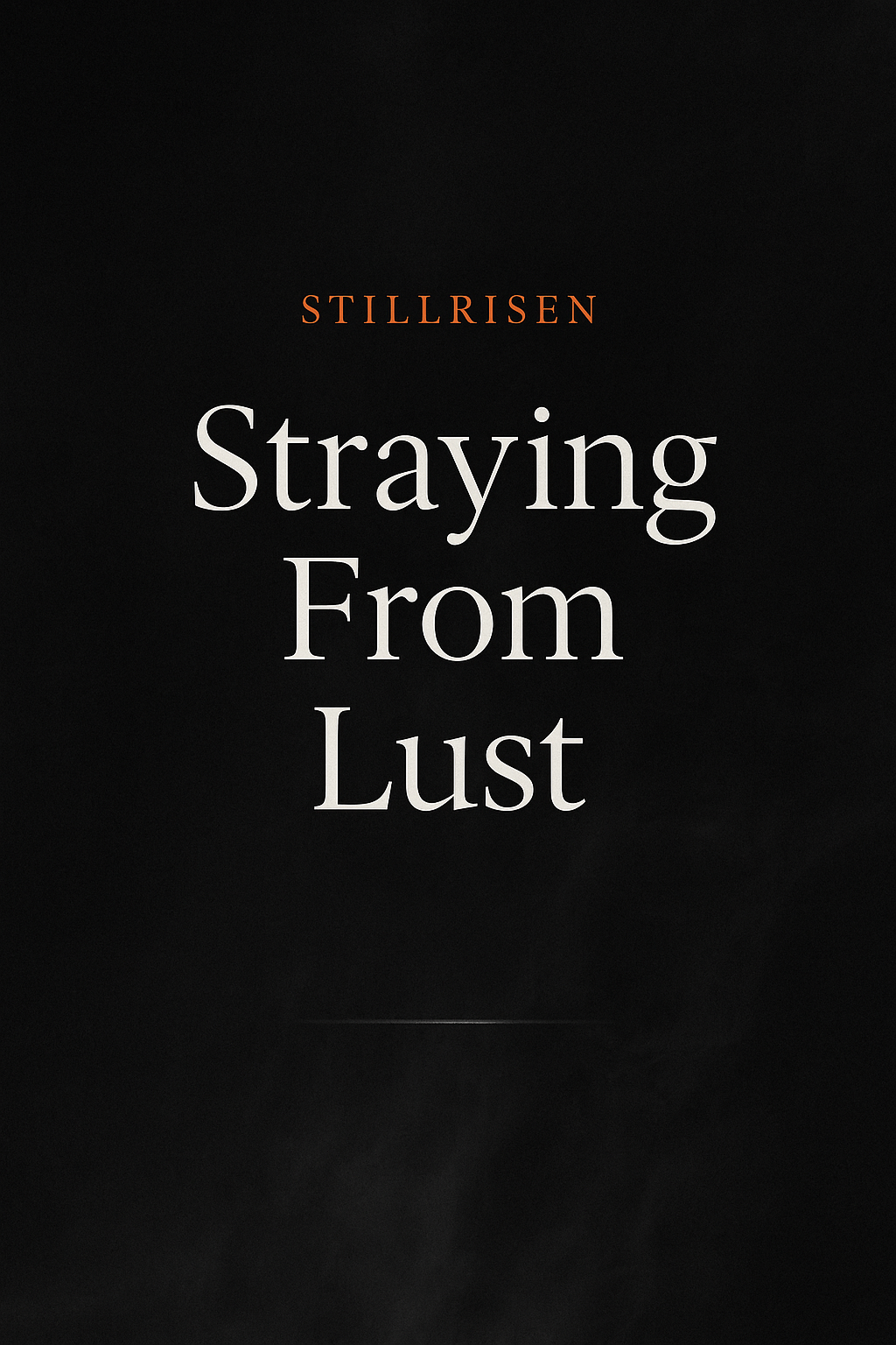 StillRisen Journal: Straying From Lust
